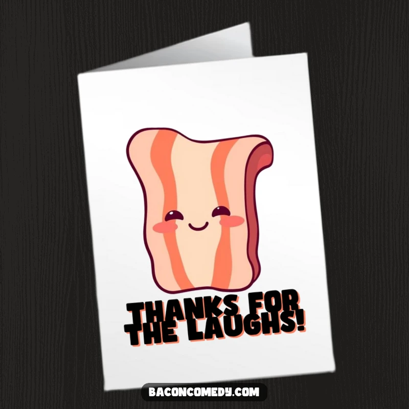 Funny Free Printable Thank You Card: A piece of bacon laughs heartily, sending a warm thank you for your exceptional kindness.